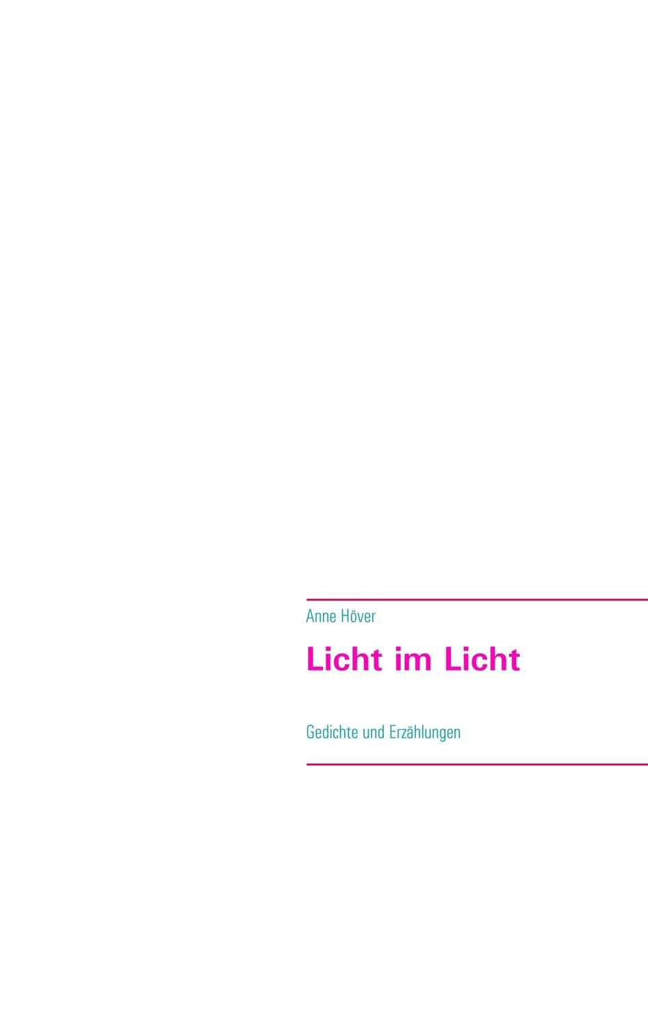 Cover: 9783748141082 | Licht im Licht | Gedichte und Erzählungen | Anne Höver | Taschenbuch