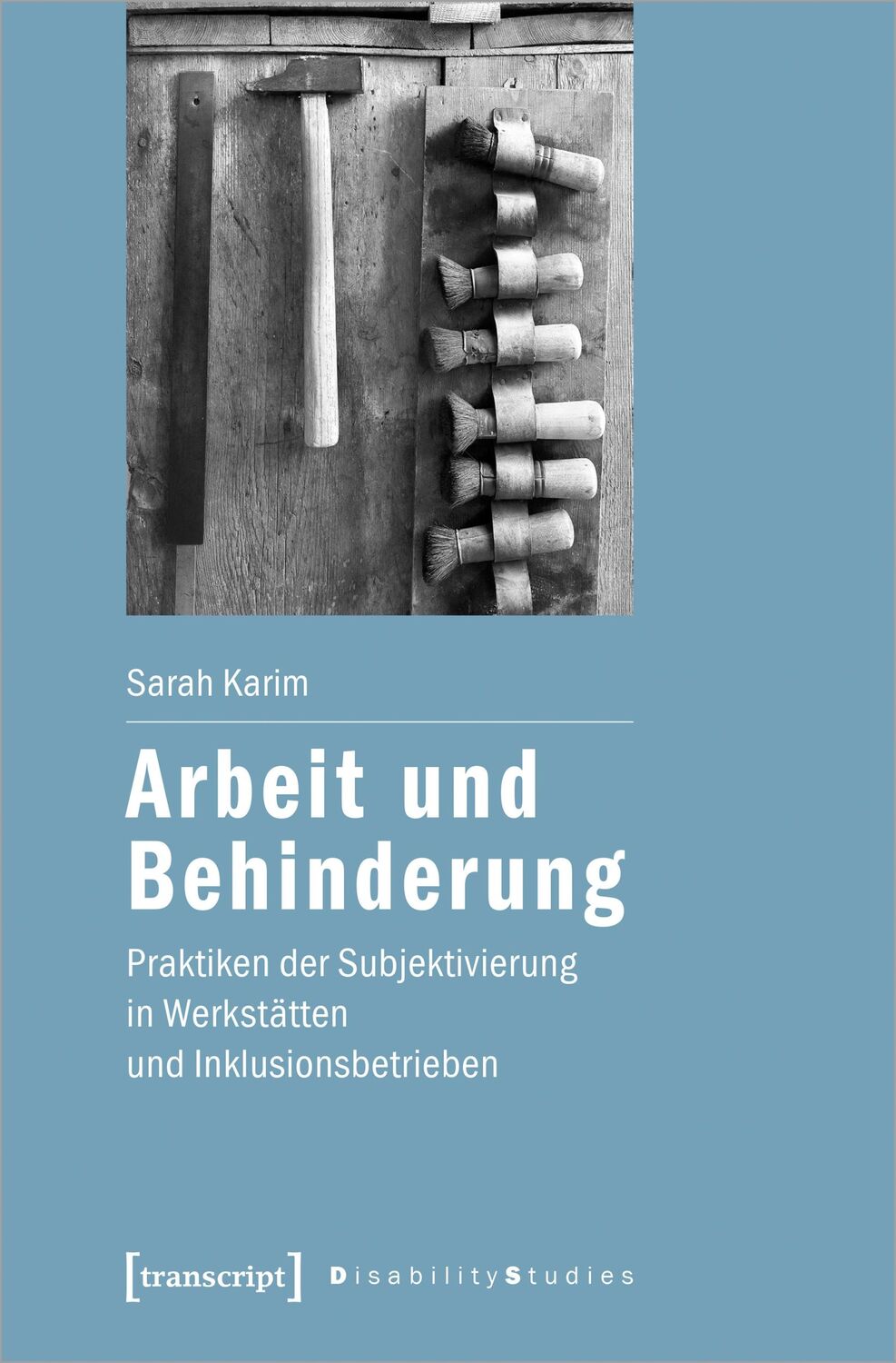 Cover: 9783837656077 | Arbeit und Behinderung | Sarah Karim | Taschenbuch | 290 S. | Deutsch