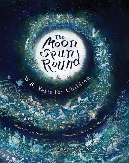 Cover: 9781847177384 | The Moon Spun Round | W. B. Yeats for Children | W. B. Yeats | Buch