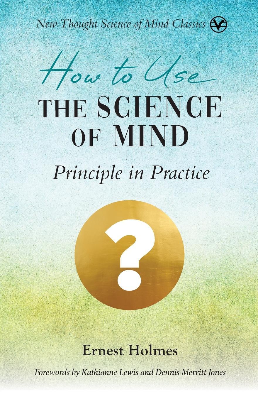 Cover: 9781956198362 | How to Use the Science of Mind | Principle in Practice | Ernest Holmes