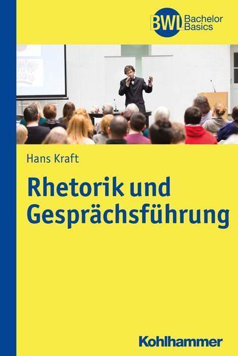 Cover: 9783170225220 | Rhetorik und Gesprächsführung | BWL Bachelor Basics | Hans Kraft