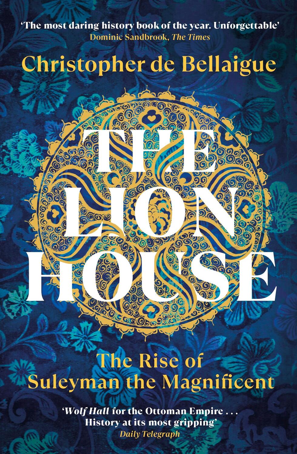 Cover: 9780099578697 | The Lion House | The Rise of Suleyman the Magnificent | Bellaigue | XX