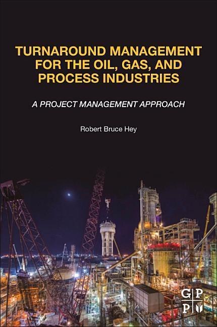 Cover: 9780128174548 | Turnaround Management for the Oil, Gas, and Process Industries | Hey