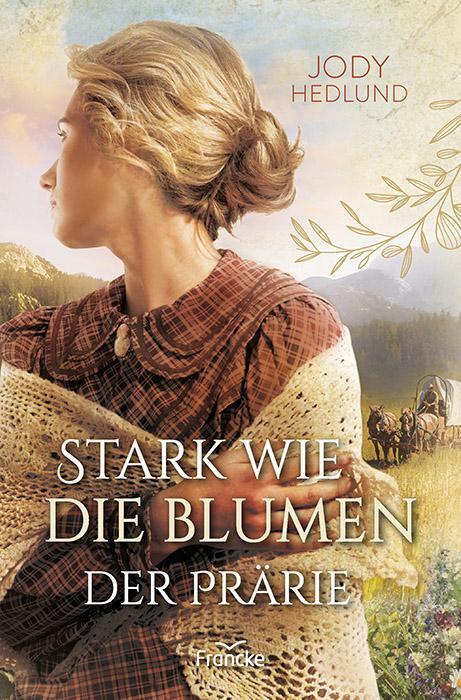 Cover: 9783963623523 | Stark wie die Blumen der Prärie | Jody Hedlund | Taschenbuch | 336 S.