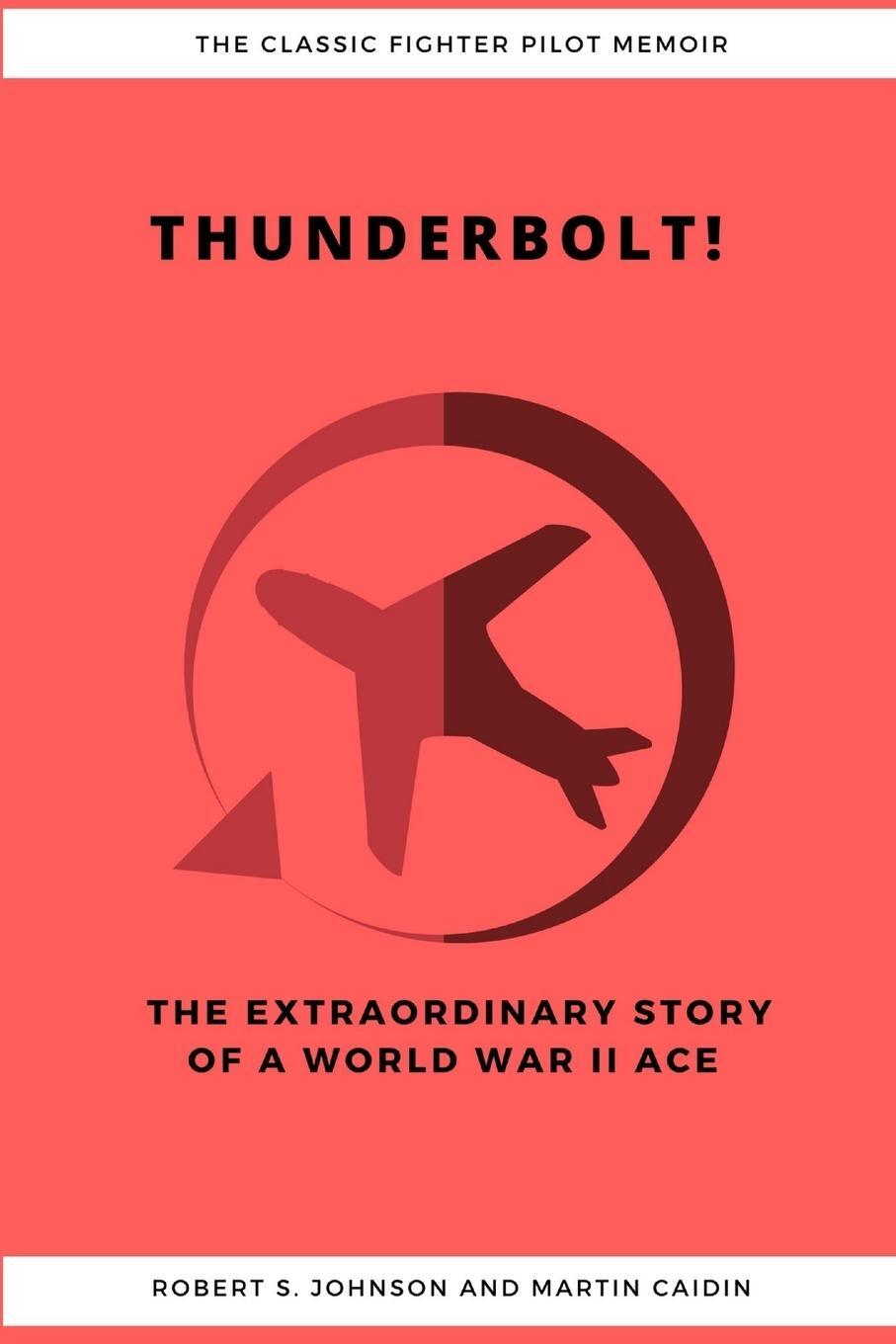 Cover: 9781387184187 | Thunderbolt! The Extraordinary Story of a World War II Ace | Johnson