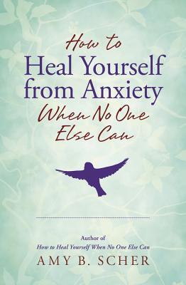 Cover: 9780738756462 | How to Heal Yourself from Anxiety When No One Else Can | Amy B Scher
