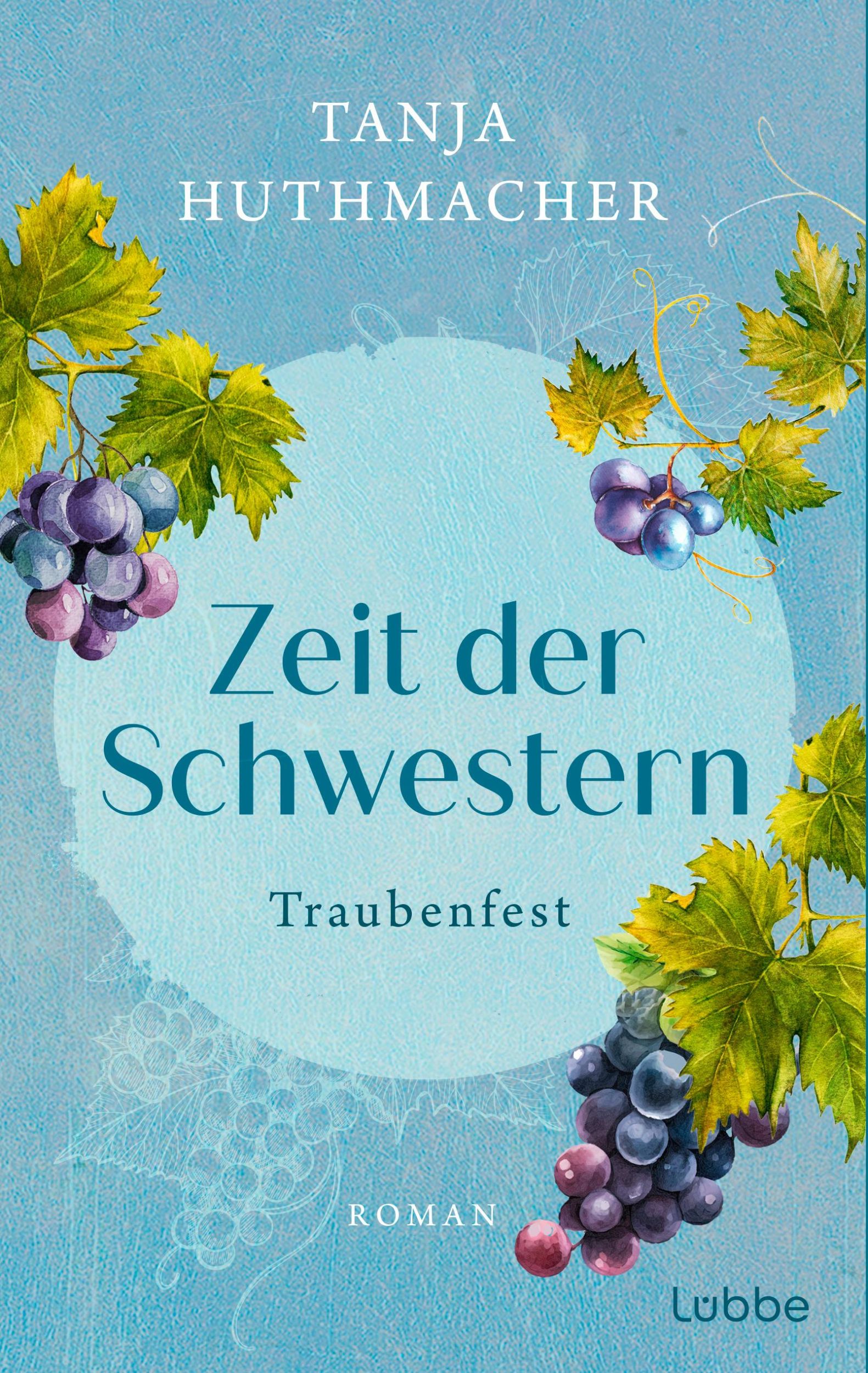 Bild: 9783404193219 | Zeit der Schwestern | Traubenfest. Roman | Tanja Huthmacher | Buch