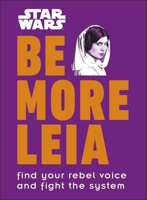 Cover: 9780241357637 | Star Wars Be More Leia | Find Your Rebel Voice And Fight The System