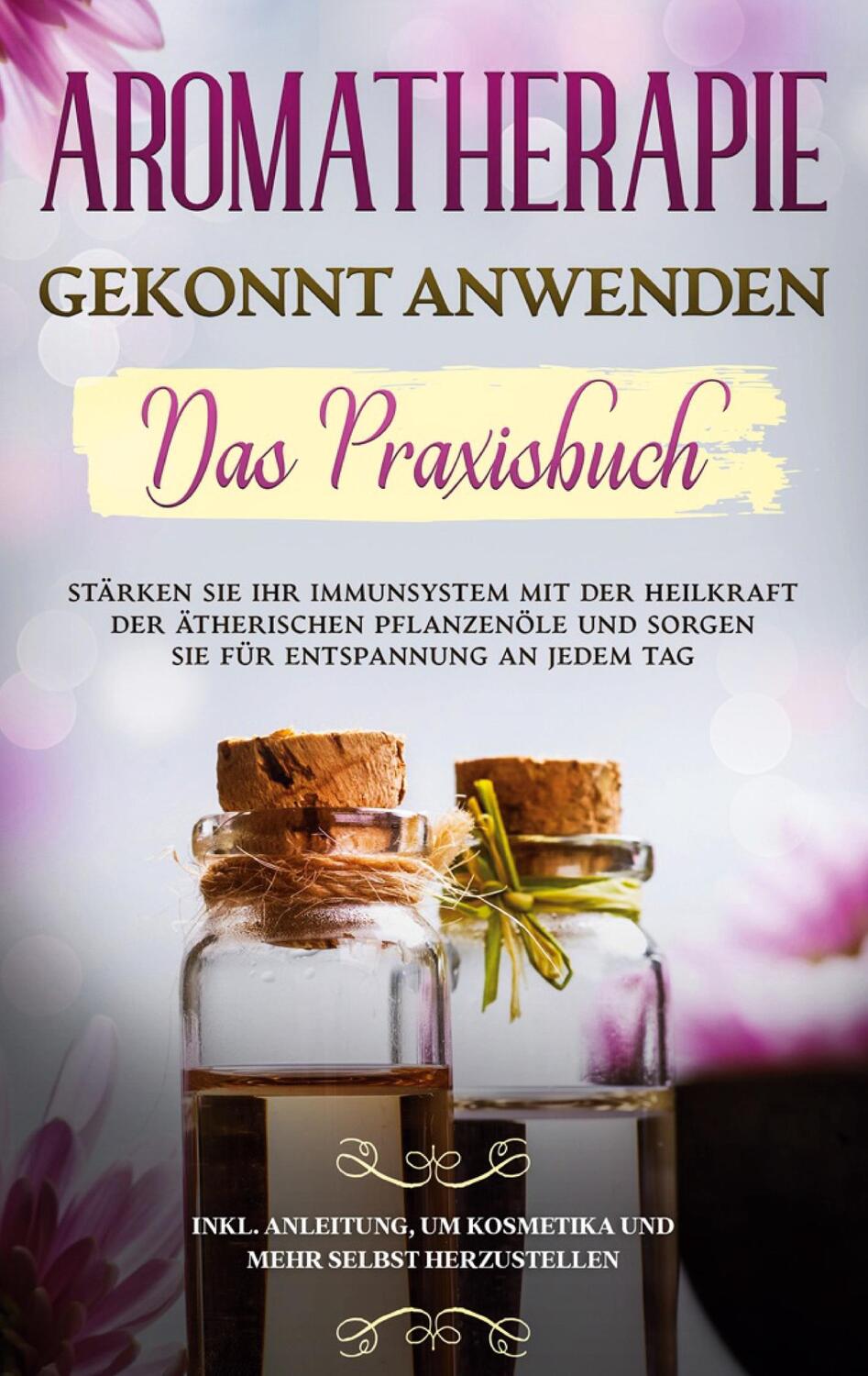Cover: 9783752624366 | Aromatherapie gekonnt anwenden - Das Praxisbuch | Anita Schönfeld