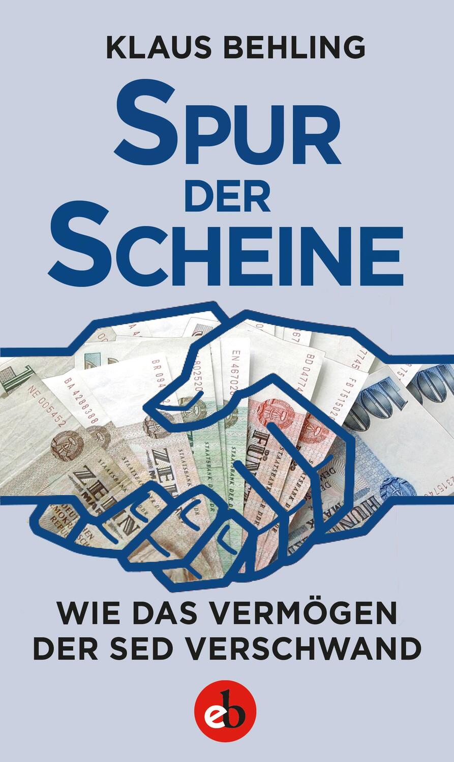 Cover: 9783958411029 | Spur der Scheine | Wie das Vermögen der SED verschwand | Klaus Behling