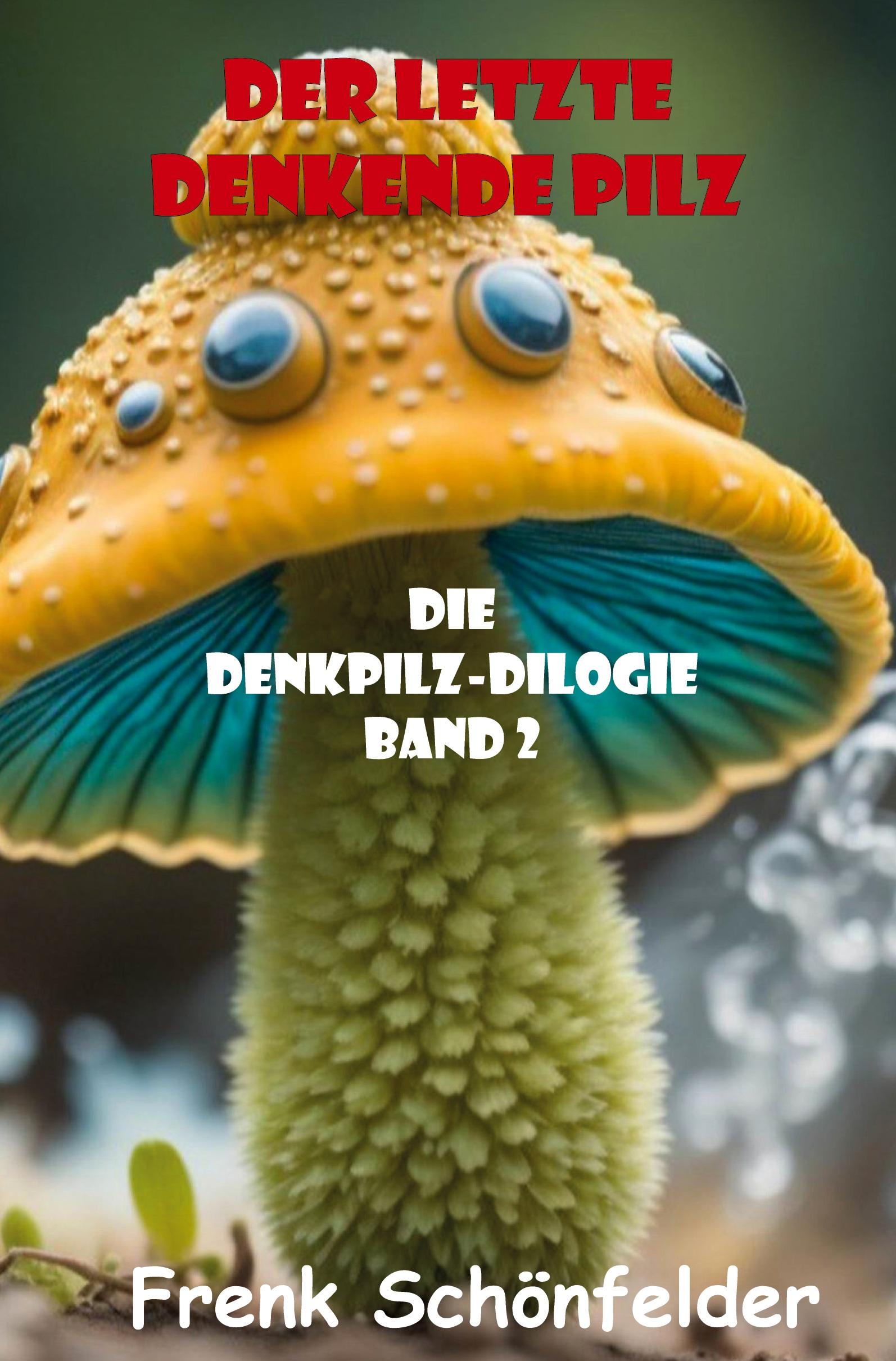 Cover: 9783988855640 | Der letzte denkende Pilz | Die Denkpilz-Dilogie - Band 2 | Schönfelder