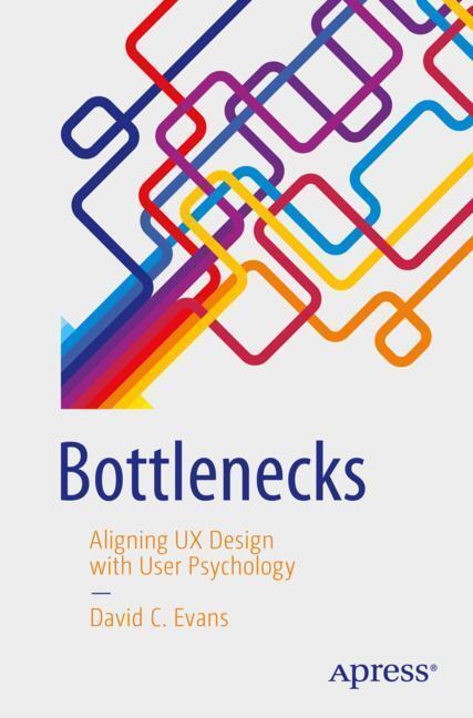 Cover: 9781484225790 | Bottlenecks | Aligning UX Design with User Psychology | David C Evans