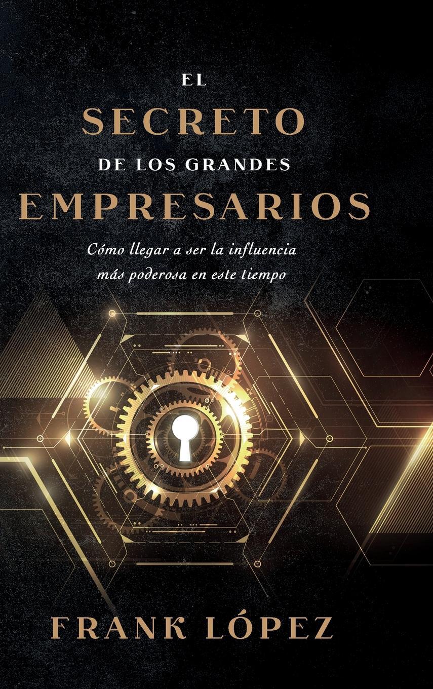 Cover: 9781956625233 | El secreto de los grandes empresarios | Frank López | Buch | Spanisch