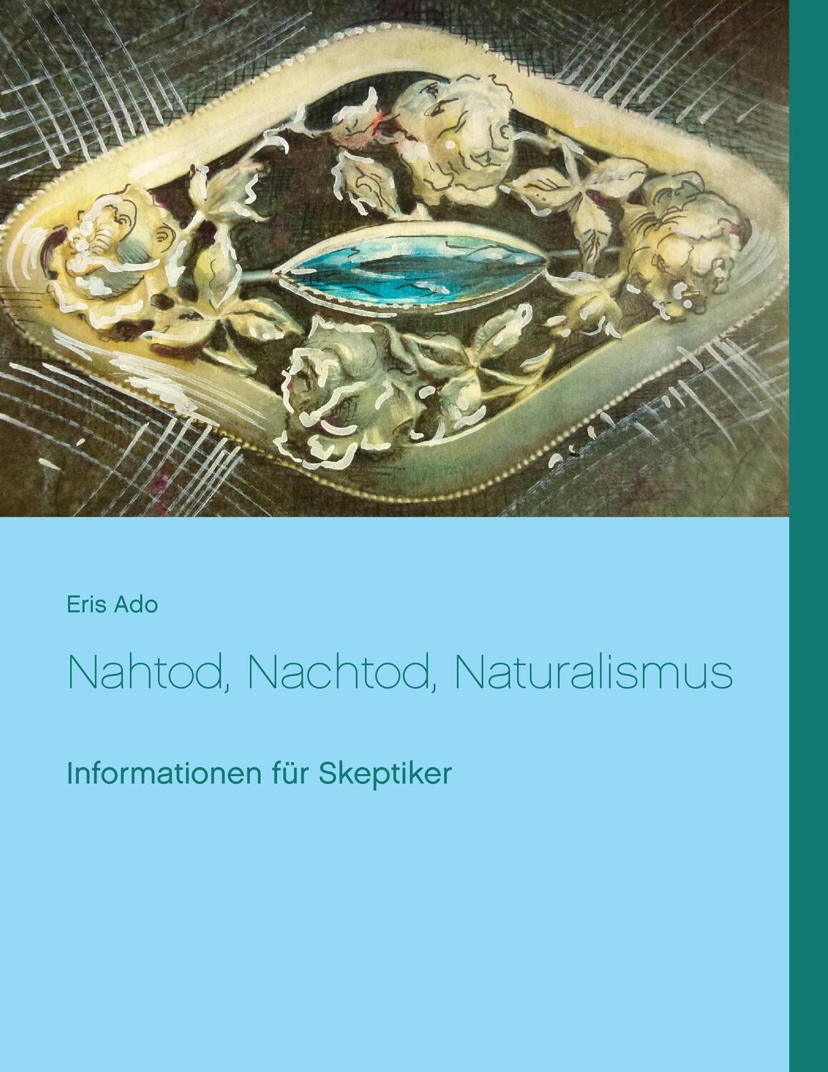 Cover: 9783741226243 | Nahtod, Nachtod, Naturalismus | Informationen für Skeptiker | Eris Ado