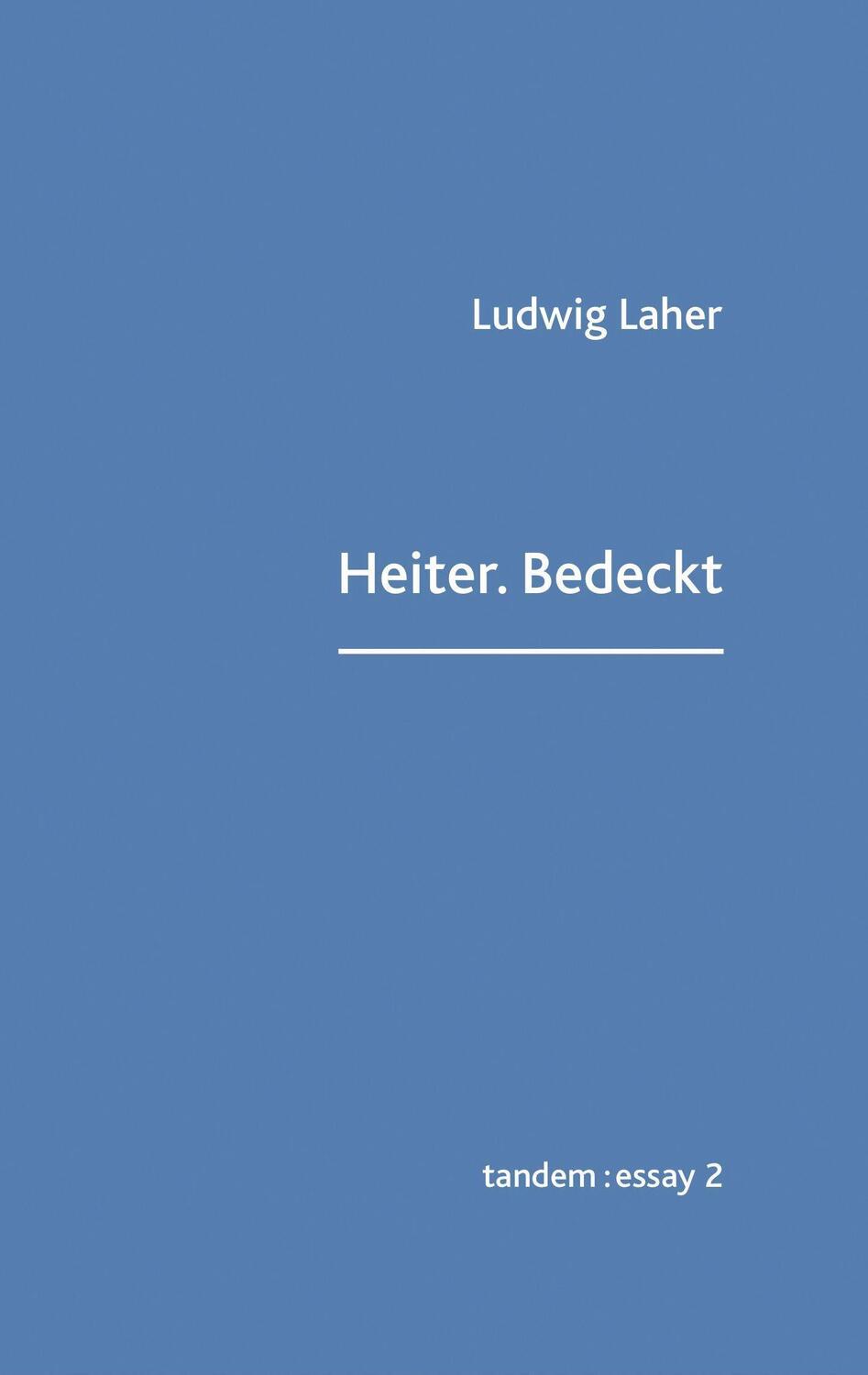Cover: 9783904068666 | Heiter.Bedeckt | Essays | Ludwig Laher | Buch | Deutsch | 2022