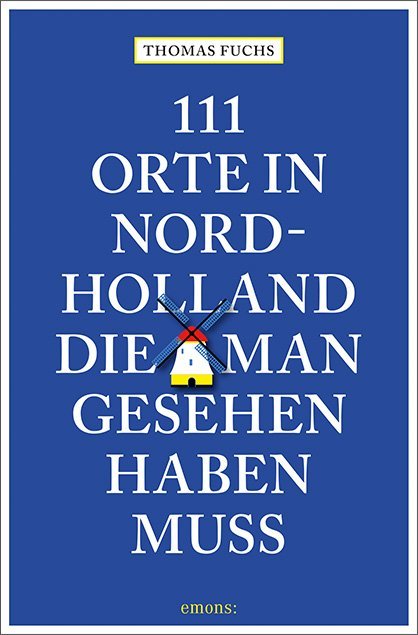 Cover: 9783740805531 | 111 Orte in Nordholland, die man gesehen haben muss | Reiseführer