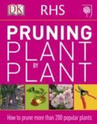 Cover: 9781405391726 | RHS Pruning Plant by Plant | How to Prune more than 200 Popular Plants
