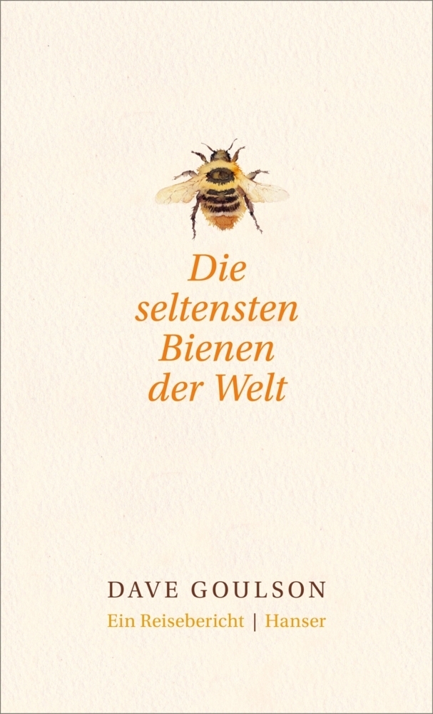 Cover: 9783446255036 | Die seltensten Bienen der Welt | Ein Reisebericht | Dave Goulson