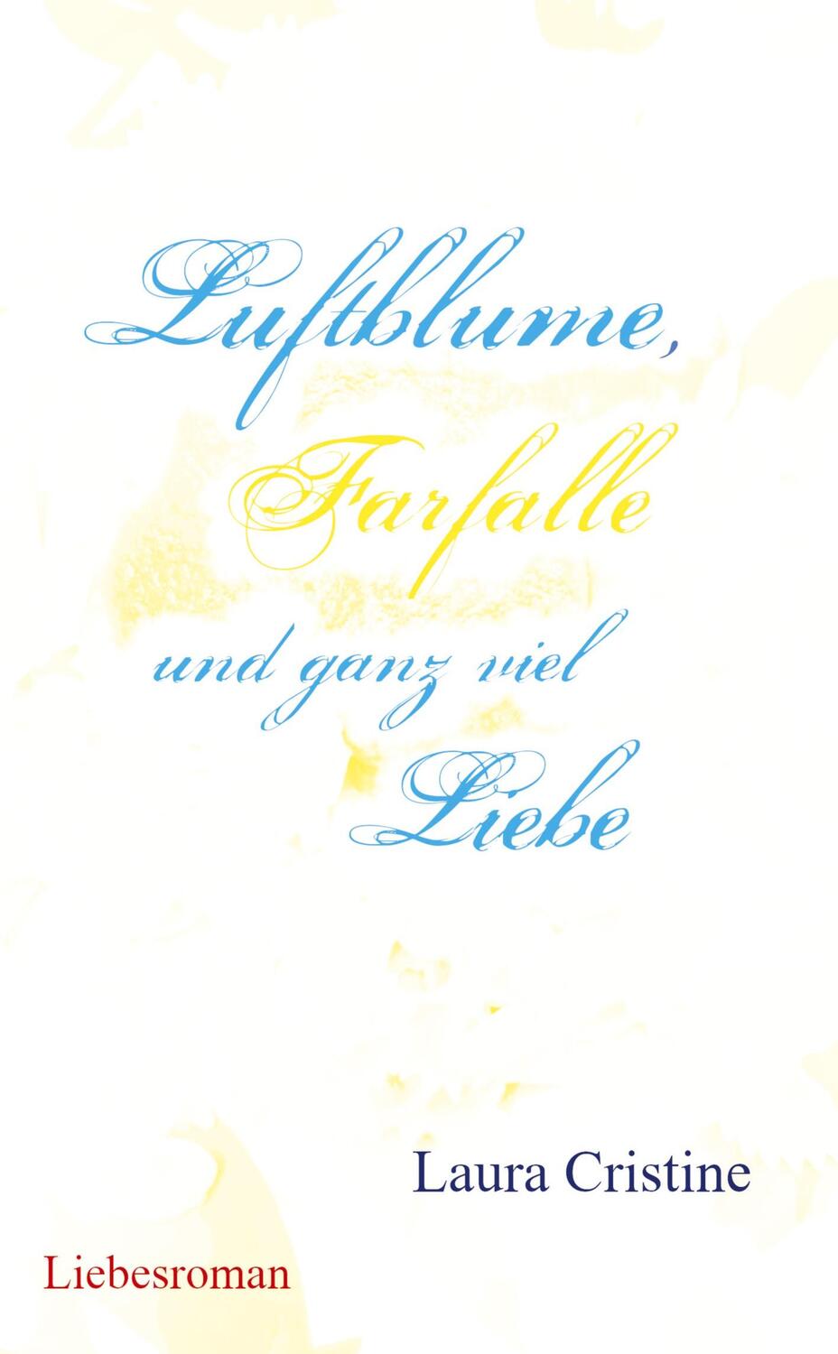 Cover: 9783384304469 | Luftblume, Farfalle und ganz viel Liebe | Laura Cristine | Taschenbuch