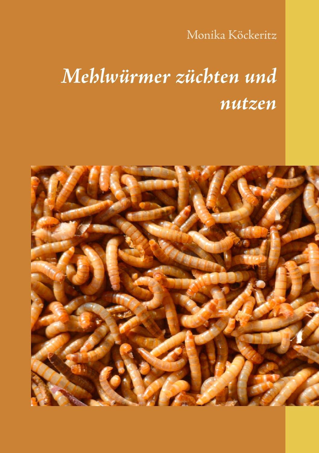Cover: 9783734736827 | Mehlwürmer züchten und nutzen | Monika Köckeritz | Taschenbuch