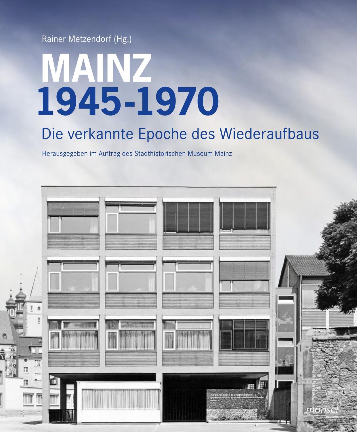 Cover: 9783943915525 | Mainz 1945 - 1970 | Die verkannte Epoche des Wiederaufbaus | Buch