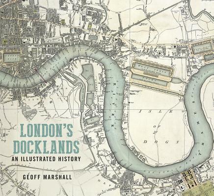 Cover: 9780750987790 | London's Docklands: An Illustrated History | Geoff Marshall | Buch