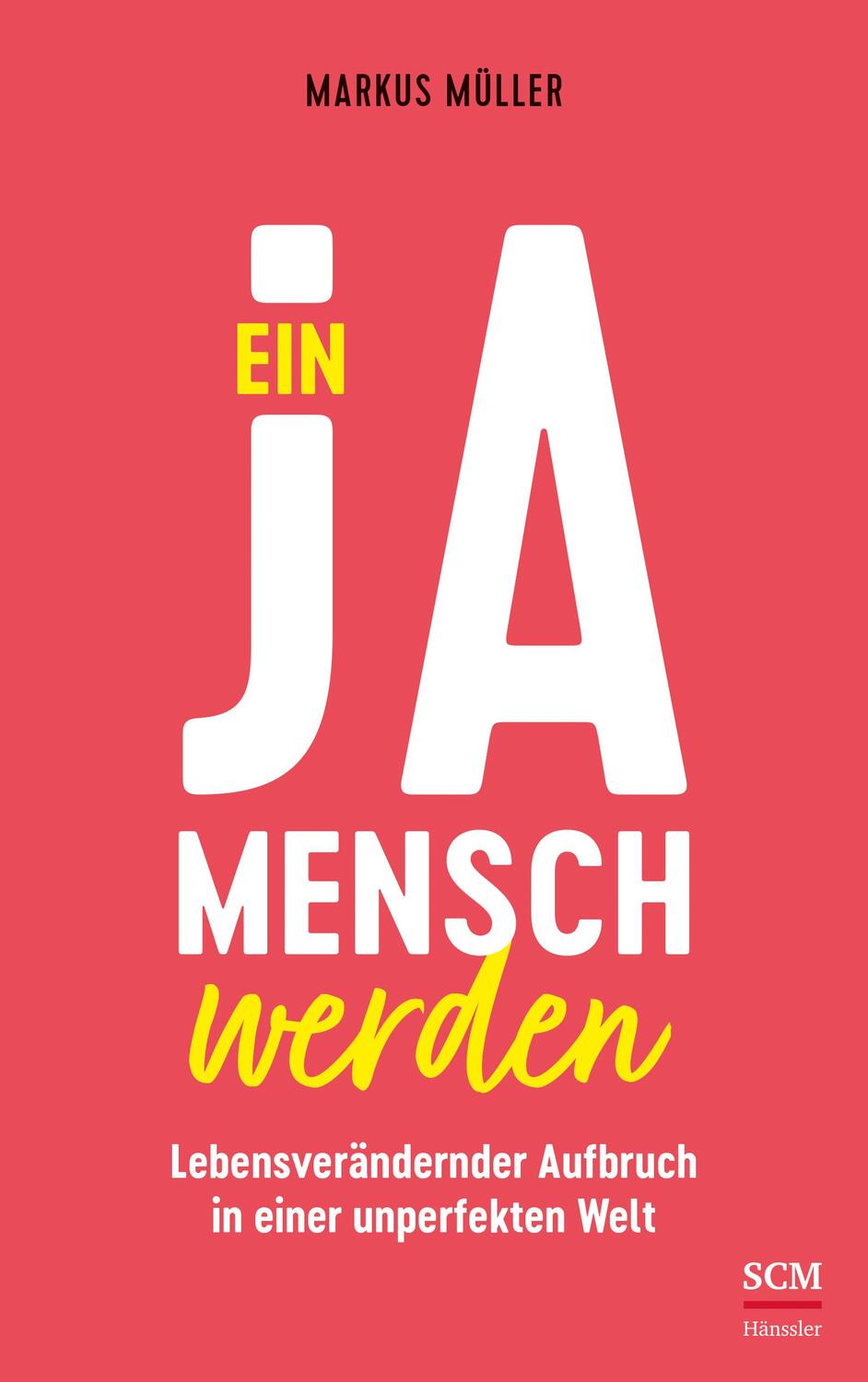 Cover: 9783775160889 | Ein Ja-Mensch werden | Markus Müller | Taschenbuch | 320 S. | Deutsch