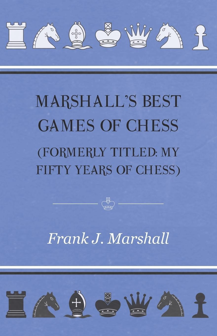 Cover: 9781447472513 | Marshall's Best Games of Chess | Frank J. Marshall | Taschenbuch