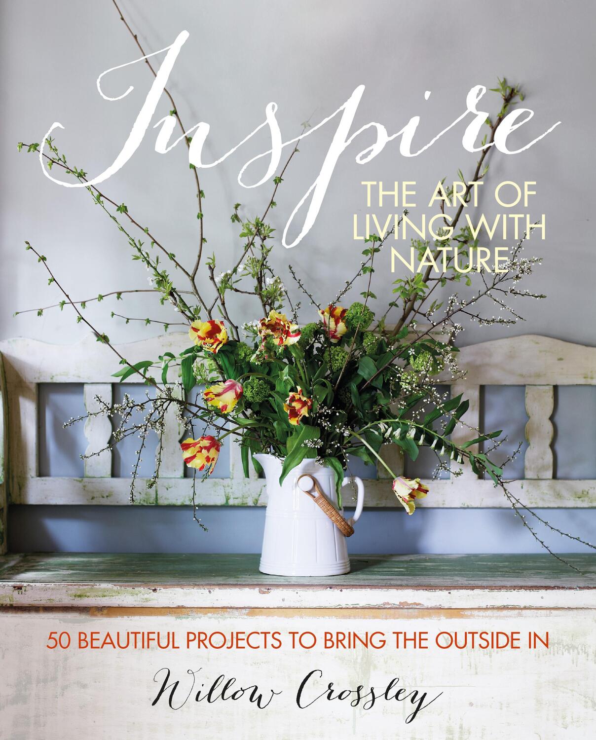 Cover: 9781800651890 | Inspire: The Art of Living with Nature | Willow Crossley | Buch | 2023