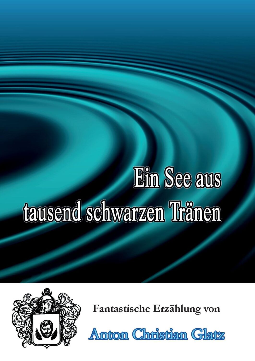 Cover: 9783743180239 | Ein See aus tausend schwarzen Tränen | Anton Christian Glatz | Buch