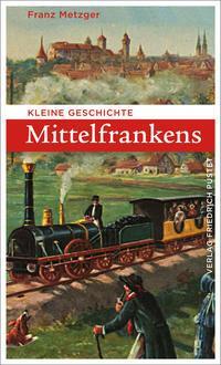 Cover: 9783791731711 | Kleine Geschichte Mittelfrankens | Franz Metzger | Taschenbuch | 2020