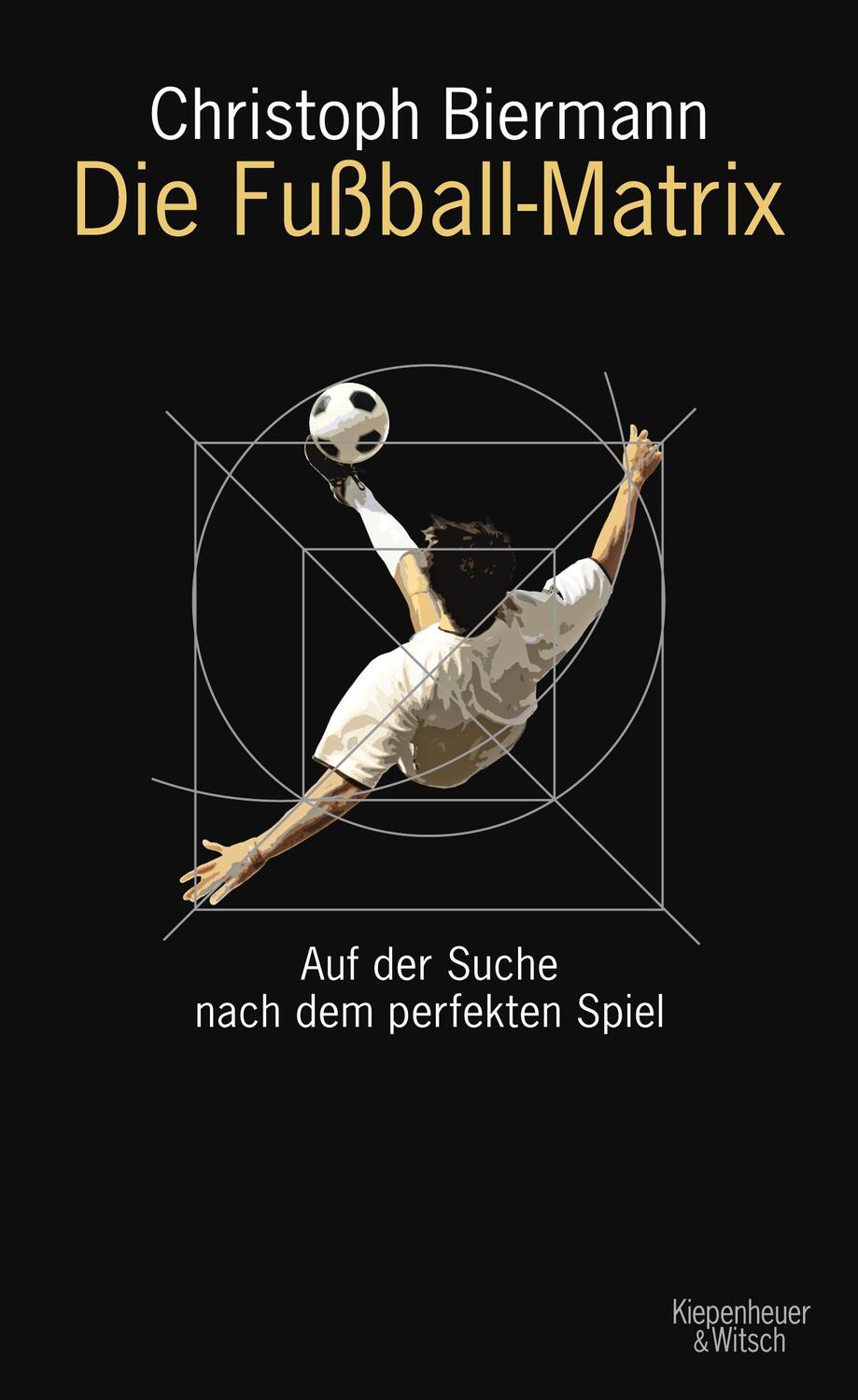Cover: 9783462041446 | Die Fußball-Matrix | Auf der Suche nach dem perfekten Spiel | Biermann