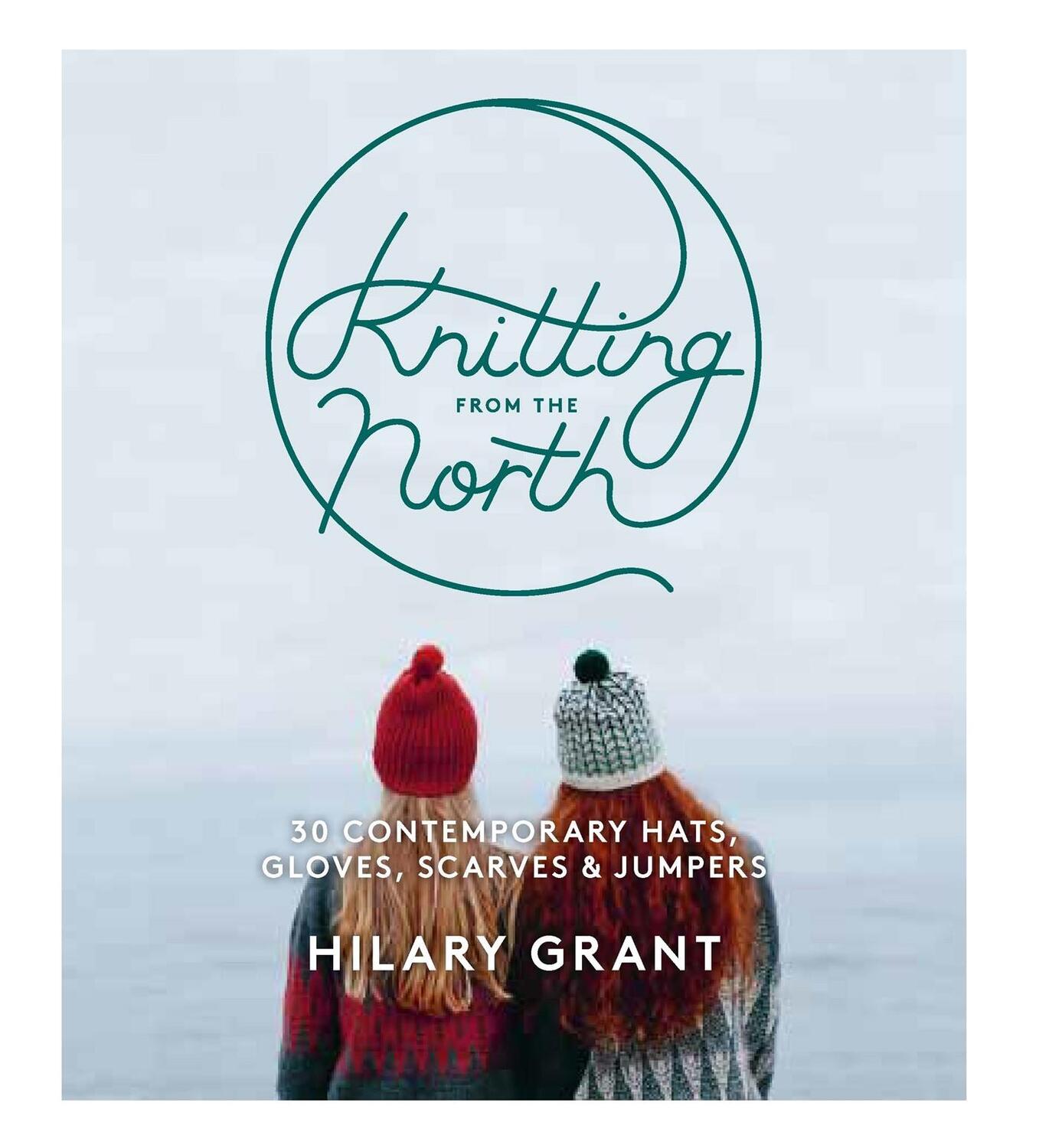 Cover: 9780857833297 | Knitting From the North | Hilary Grant | Taschenbuch | Englisch | 2016