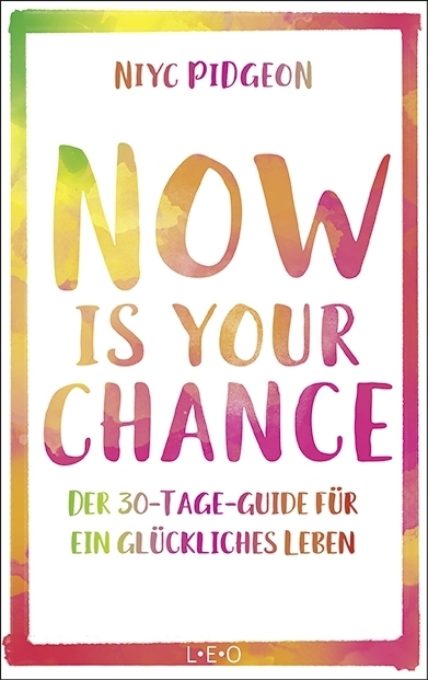 Cover: 9783957361097 | Now Is Your Chance | Der 30-Tage-Guide für ein glückliches Leben