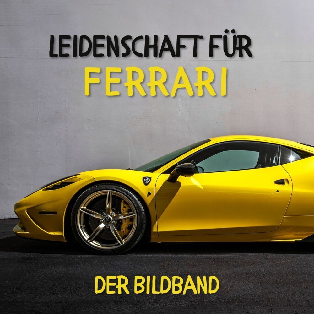 Cover: 9783750513891 | Leidenschaft für Ferrari | Der Bildband | Karl Rot | Taschenbuch