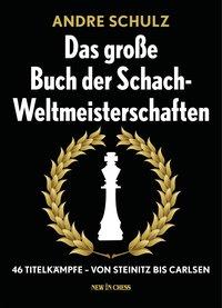 Cover: 9789056916374 | Das Grosse Buch der Schach-Weltmeisterschaften | Andre Schulz | Buch