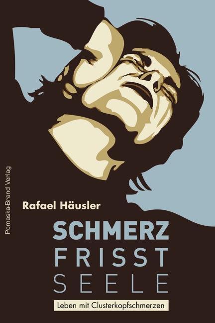 Cover: 9783943304220 | Schmerz frisst Seele | Leben mit Clusterkopfschmerzen | Rafael Häusler