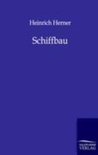 Cover: 9783864440328 | Schiffbau | Heinrich Herner | Taschenbuch | Paperback | 236 S. | 2011