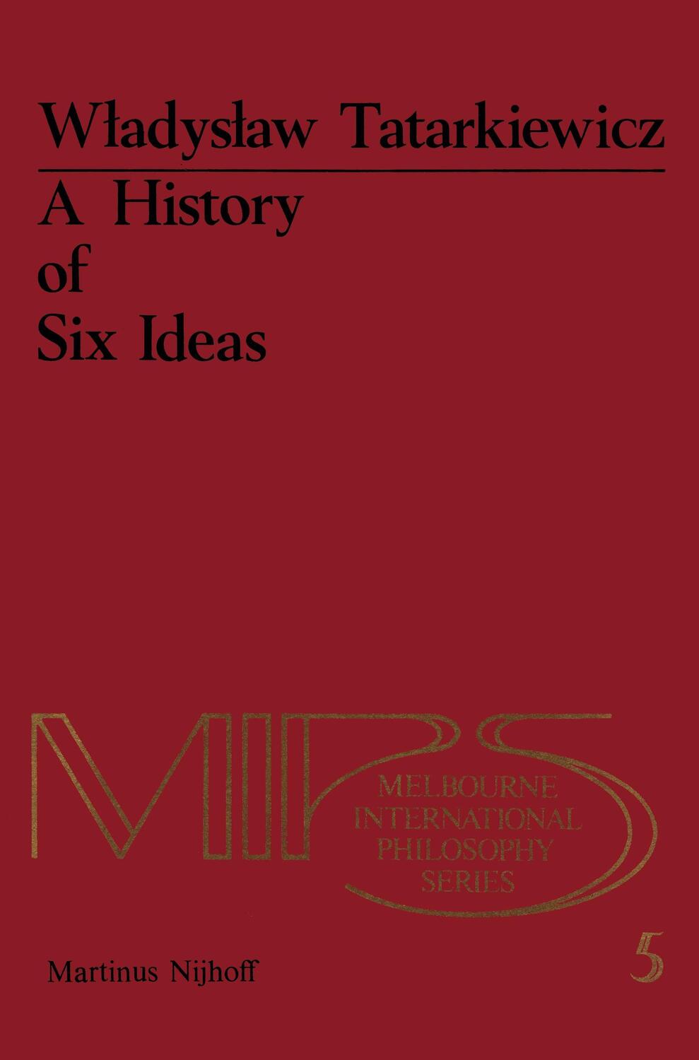 Cover: 9789400988071 | A History of Six Ideas | An Essay in Aesthetics | W. Tatarkiewicz