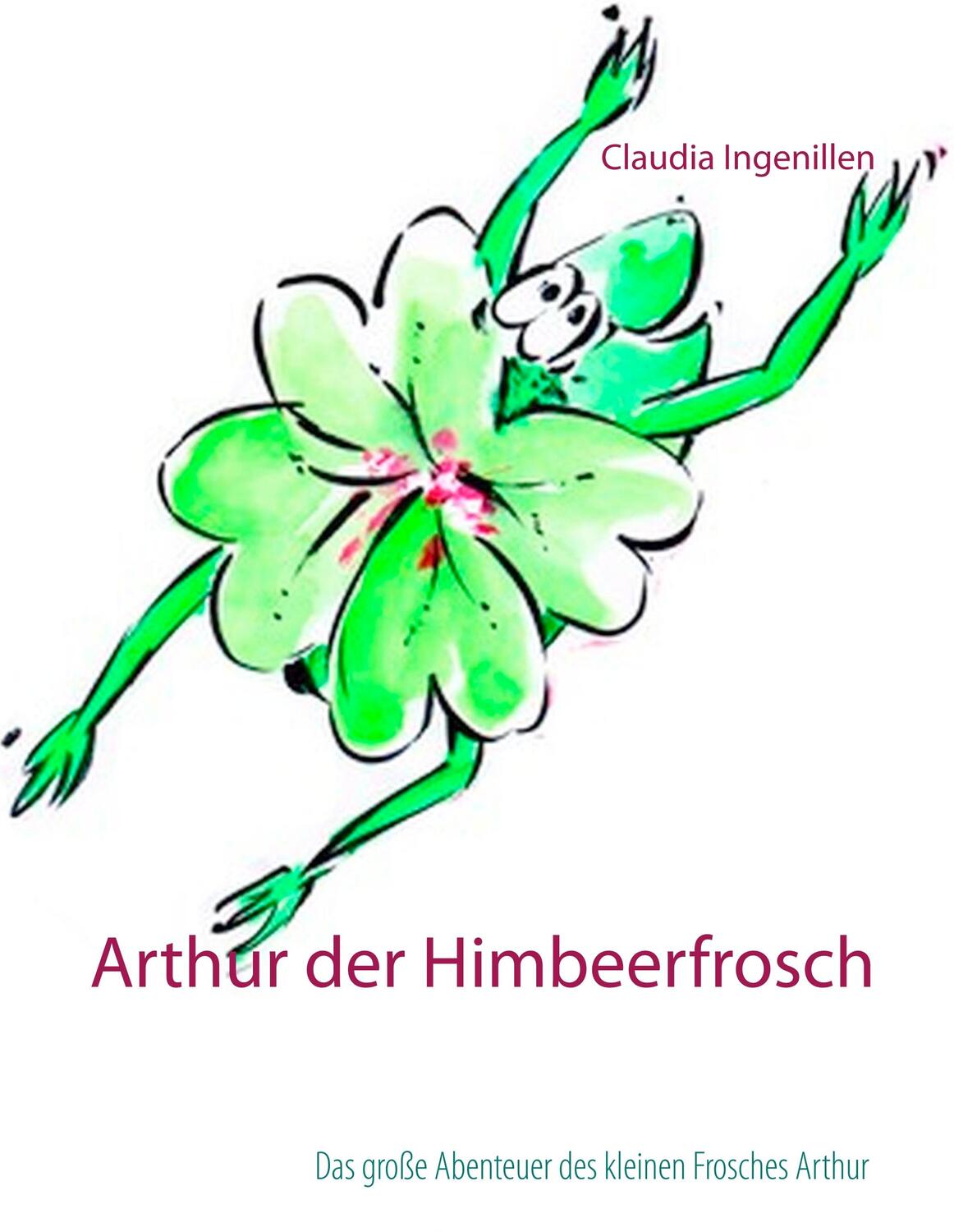 Cover: 9783752820232 | Arthur der Himbeerfrosch | Claudia Ingenillen | Buch | 84 S. | Deutsch
