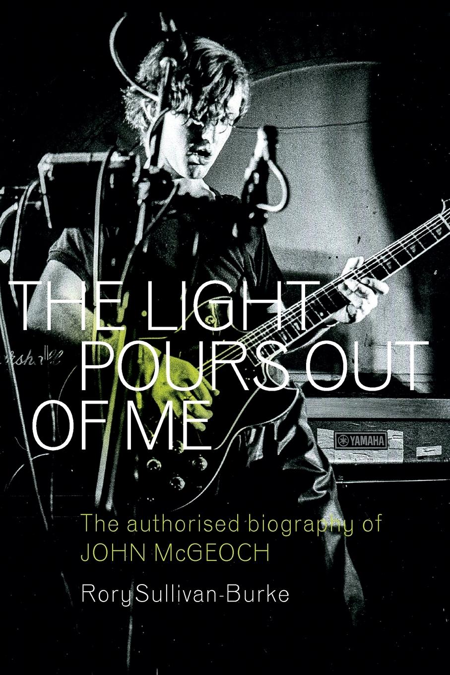 Cover: 9781915841797 | The Light Pours Out of Me | The Authorised Biography of John McGeoch