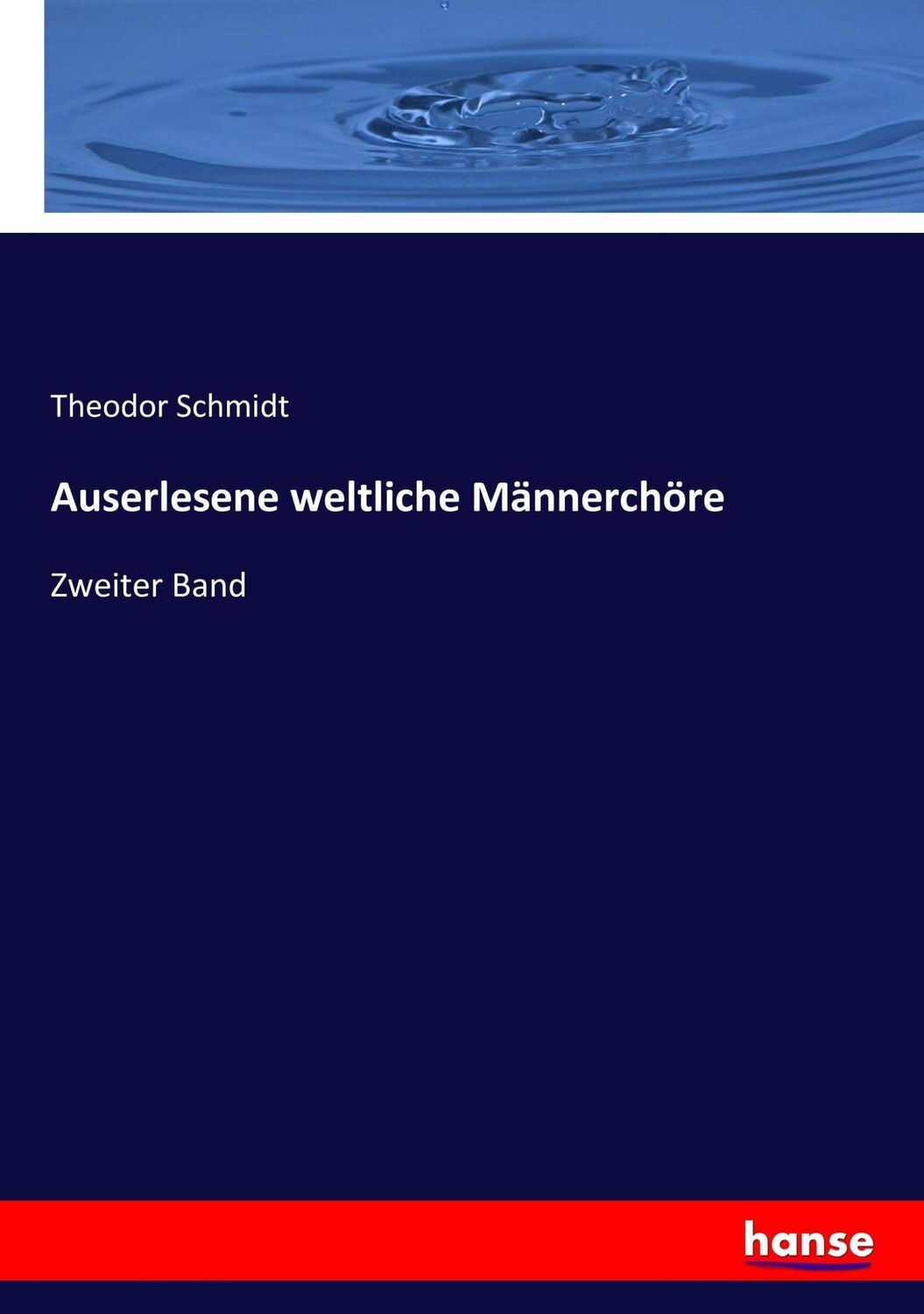 Cover: 9783743459007 | Auserlesene weltliche Männerchöre | Zweiter Band | Theodor Schmidt