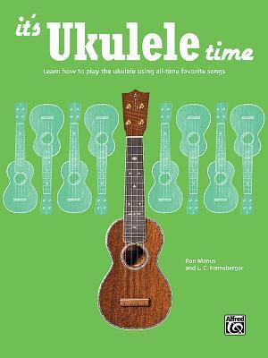 Cover: 9781470610104 | It's Ukulele Time | Ron Manus (u. a.) | Taschenbuch | Buch | Englisch