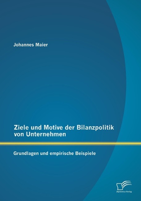 Cover: 9783958507845 | Ziele und Motive der Bilanzpolitik von Unternehmen: Grundlagen und...