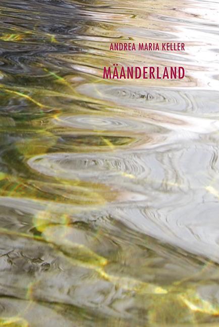 Cover: 9783859904347 | Mäanderland | Gedichte 1999-2002 | Andrea Maria Keller | Buch | 168 S.