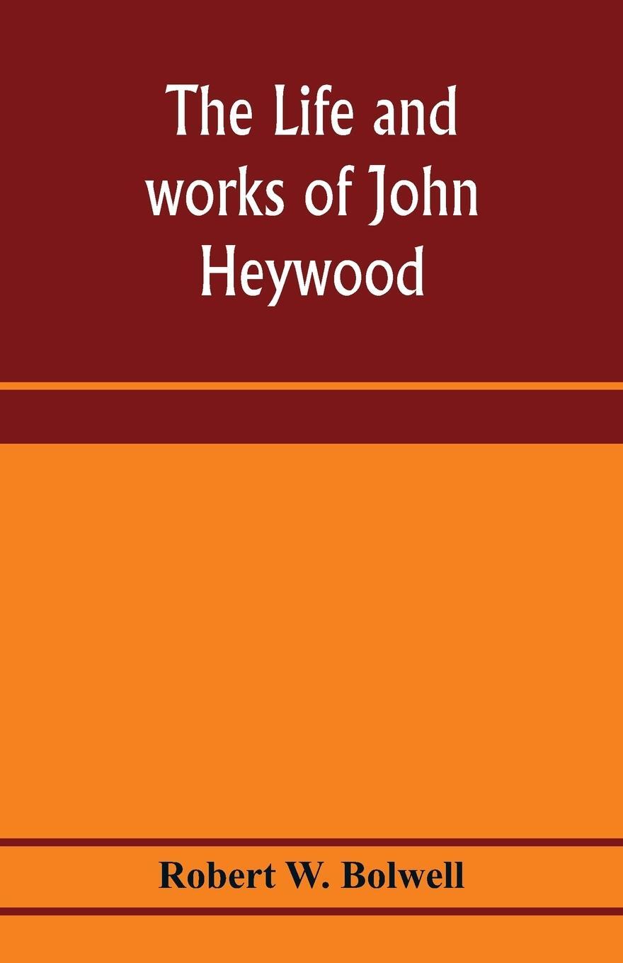 Cover: 9789353975845 | The life and works of John Heywood | Robert W. Bolwell | Taschenbuch
