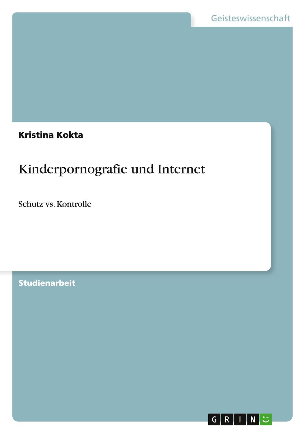 Cover: 9783640884025 | Kinderpornografie und Internet | Schutz vs. Kontrolle | Kristina Kokta