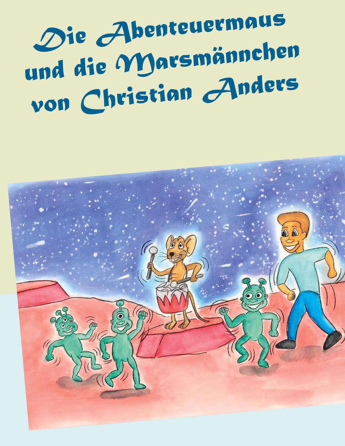 Cover: 9783937699523 | Die Abenteuermaus und die Marsmännchen | Christian Anders | Buch
