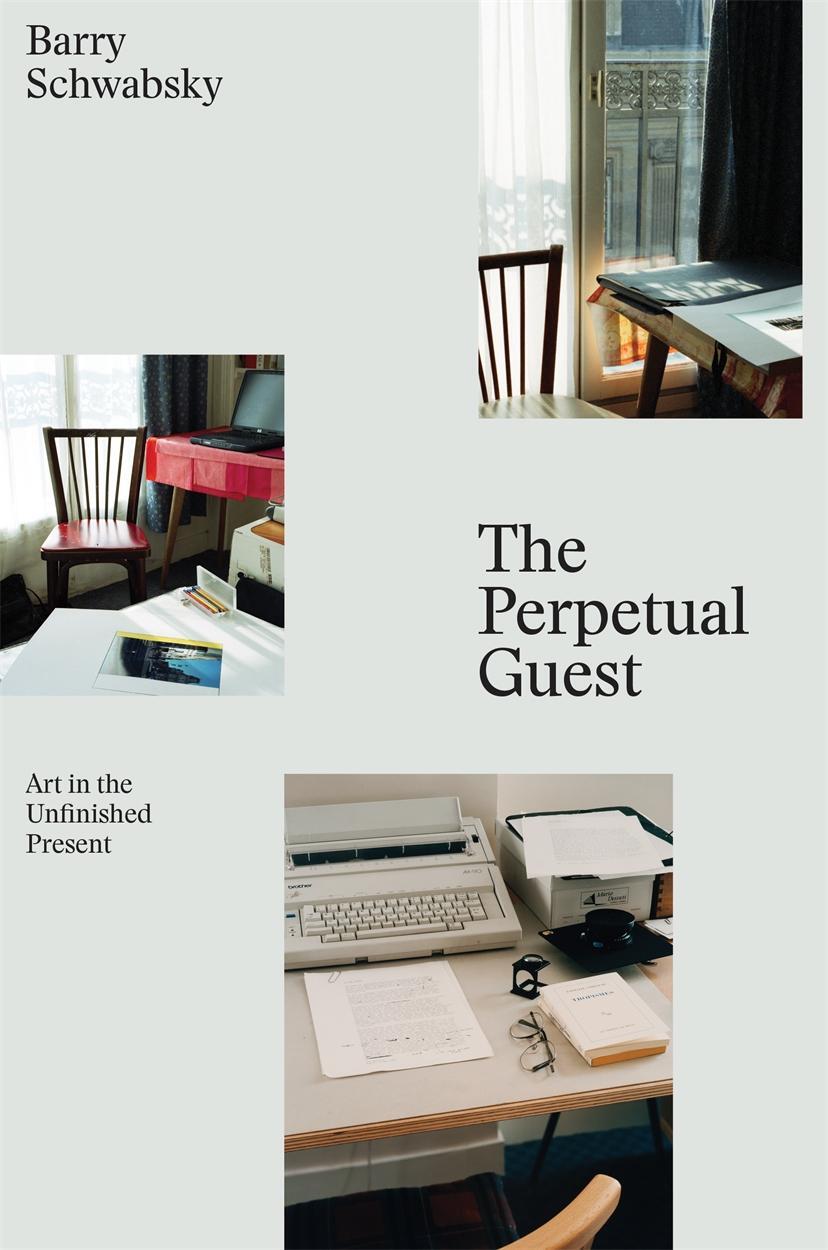 Cover: 9781784783242 | The Perpetual Guest: Art in the Unfinished Present | Barry Schwabsky