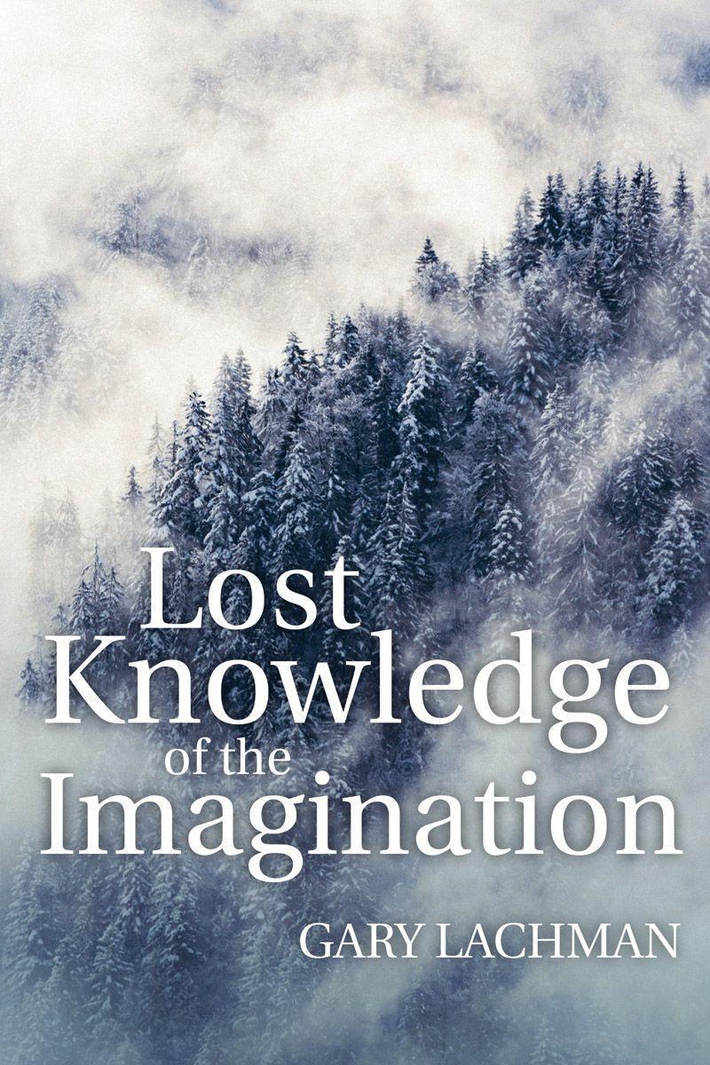 Cover: 9781782504450 | Lost Knowledge of the Imagination | Gary Lachman | Taschenbuch | 2017